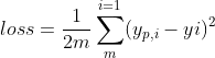 loss = \frac{1}{2m}\sum_{m}^{i=1}(y_{p,i} - yi)^2