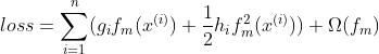 loss = \sum_{i=1}^{n}(g_{i}f_{m}(x^{(i)})+\frac{1}{2}h_{i}f^{2}_{m}(x^{(i)}))+\Omega (f_{m})