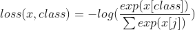 loss(x,class)=-log(\frac{exp(x[class])}{\sum exp(x[j])})