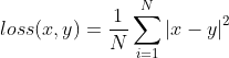 loss(x,y)=\frac{1}{N}\sum_{i=1}^{N}\left | x-y \right |^{2}
