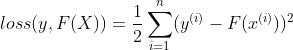 loss(y,F(X))=\frac{1}{2}\sum_{i=1}^{n}(y^{(i)}-F(x^{(i)}))^{2}