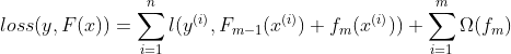 loss(y,F(x))=\sum_{i=1}^{n}l(y^{(i)},F_{m-1}(x^{(i)})+f_{m}(x^{(i)}))+\sum_{i=1}^{m}\Omega (f_{m})