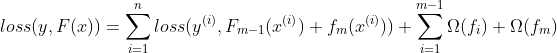 loss(y,F(x))=\sum_{i=1}^{n}loss(y^{(i)},F_{m-1}(x^{(i)})+f_{m}(x^{(i)}))+\sum_{i=1}^{m-1} \Omega (f_{i}) + \Omega (f_{m})
