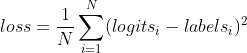 loss=\frac{1}{N}\sum_{i=1}^{N}(logits_{i}-labels_{i})^{2}