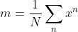 m = \frac{1}{N}\sum_nx^n