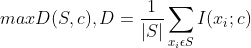maxD(S,c),D=\frac{1}{|S|}\sum_{x_i \epsilon S}{I(x_i;c)}