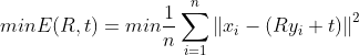 min E(R,t)= min \frac{1}{n}\sum^{n}_{i=1}\left \| x_i - (Ry_i+t) \right \|^2