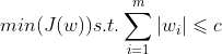 min(J(w)) s.t.\sum_{i=1}^{m} |w_{i}| \leqslant c