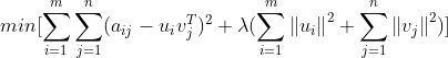 min[\sum_{i=1}^{m}\sum_{j=1}^{n}(a_{ij}-u_{i}v_{j}^{T})^2+\lambda (\sum_{i=1}^{m}\left \|u_{i} \right \|^{2}+\sum_{j=1}^{n}\left \| v_{j} \right \|^{2})]