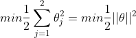 min\frac{1}{2}\sum_{j=1}^{2}\theta_{j}^{2}=min\frac{1}{2}||\theta||^{2}