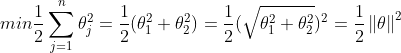 min\frac{1}{2}\sum_{j=1}^{n}\theta _{j}^{2}=\frac{1}{2}(\theta _{1}^{2}+\theta _{2}^{2})=\frac{1}{2}(\sqrt{\theta _{1}^{2}+\theta _{2}^{2}})^2=\frac{1}{2}\left \| \theta \right \|^2