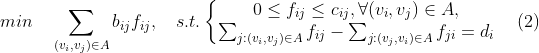 min\quad\sum_{(v_i,v_j)\in A}b_{ij}f_{ij},\quad s.t.\left\{\begin{matrix} 0\leq f_{ij}\leq c_{ij}, \forall (v_i,v_j)\in A,\\ \sum_{j:(v_i,v_j)\in A}f_{ij}-\sum_{j:(v_j,v_i)\in A}f_{ji}=d_i \end{matrix}\right.\quad (2)
