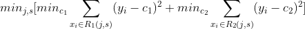 min_{j,s}[min_{c_{1}}\sum_{x_{i}\in R_{1}(j,s)}(y_{i}-c_{1})^2+min_{c_{2}}\sum_{x_{i}\in R_{2}(j,s)}(y_{i}-c_{2})^2]