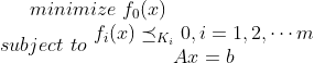 minimize \, \,f_0(x) \\ subject \, \, to \, \,\begin{matrix} f_i(x)\preceq _{K_i} 0,i=1,2,\cdots m\\ Ax=b \end{matrix}
