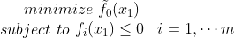 minimize\, \, \tilde{f_0}(x_1) \\ subject\, \, to\, \, \begin{matrix} f_i(x_1)\leq 0& i=1,\cdots m\end{matrix}