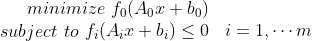 minimize\, \, f_0(A_0x+b_0) \\ subject\, \, to\, \, \begin{matrix} f_i(A_ix+b_i)\leq 0& i=1,\cdots m \end{matrix}
