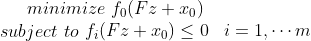 minimize\, \, f_0(Fz+x_0) \\ subject\, \, to\, \, \begin{matrix} f_i(Fz+x_0)\leq 0& i=1,\cdots m \end{matrix}