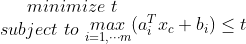 minimize\, \, t\\ subject\, \, to\, \, \begin{matrix}\underset{i=1,\cdots m}{max}( a_i^Tx_c+b_i)\leq t\end{matrix}