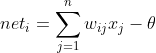 net_{i} = \sum_{j=1}^{n}w_{ij}x_{j}-\theta