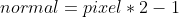 normal=pixel*2-1