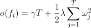 o(f_t)=\gamma T+\frac{1}{2}\lambda\sum_{j=1}^{T}\omega_j^2
