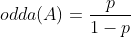 odda(A)=frac{p}{1-p}