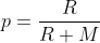 p = \frac{R}{R+M}