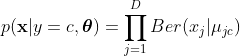 p(\mathbf x|y=c,\boldsymbol\theta)=\prod_{j=1}^DBer(x_j|\mu_{jc})