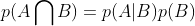 p(A\bigcap B)=p(A|B)p(B)