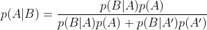 p(A|B)=\frac{p(B|A)p(A)}{p(B|A)p(A)+p(B|{A}')p({A}')}