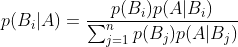 p(B_{i}|A)=\frac{p(B_{i})p(A|B_{i})}{\sum_{j=1}^{n}p(B_{j})p(A|B_{j})}
