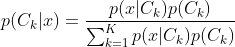 p(C_k|x)={p(x|C_k)p(C_k) \over \sum_{k=1}^K p(x|C_k)p(C_k)}