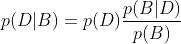 p(D|B)=p(D)\frac{p(B|D)}{p(B)}