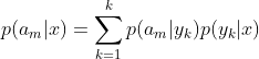 p(a_m|x)=\sum_{k=1}^{k}p(a_m|y_k)p(y_k|x)