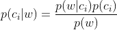 p(c_{i}|w)=\frac{p(w|c_{i})p(c_{i})}{p(w)}