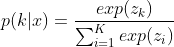p(k|x)=\frac{exp(z_{k})}{\sum_{i=1}^{K}exp(z_{i})}