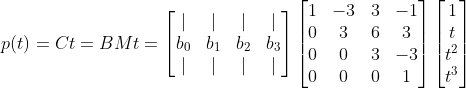 p(t)=Ct=BMt=\begin{bmatrix} |& |& |& | \\ b_{0}& b_{1}& b_{2}& b_{3}\\ |& |& |& | \end{bmatrix}\begin{bmatrix} 1& -3& 3& -1\\ 0& 3& 6& 3\\ 0& 0& 3& -3\\ 0& 0& 0& 1 \end{bmatrix}\begin{bmatrix} 1\\ t\\ t^{2}\\ t^{3} \end{bmatrix}