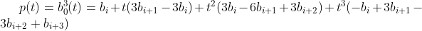 p(t)=b_{0}^{3}(t)=b_{i}+t(3b_{i+1}-3b_{i})+t^{2}(3b_{i}-6b_{i+1}+3b_{i+2})+t^{3}(-b_{i}+3b_{i+1}-3b_{i+2}+b_{i+3})