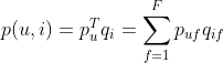 p(u,i)=p_{u}^{T}q_{i}=\sum_{f=1}^{F}p_{uf}q_{if}