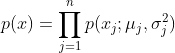 p(x)=\prod_{j=1}^{n}p(x_{j};\mu _{j},\sigma _{j}^{2})