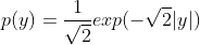 p(y) = \frac{1}{\sqrt{2}}exp(-\sqrt{2}|y|)