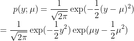 p(y;\mu) =\frac{1}{\sqrt{2\pi}}\exp(-\frac{1}{2}(y-\mu)^2) \\ =\frac{1}{\sqrt{2\pi}} \exp(-\frac{1}{2} y^2)\exp(\mu y-\frac{1}{2} \mu^2)