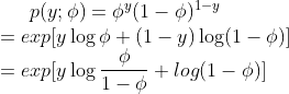 p(y;\phi)=\phi^y (1-\phi)^{1-y} \\=exp[y\log\phi+(1-y)\log(1-\phi)] \\=exp[y\log \frac{\phi}{1-\phi}+log(1-\phi)]