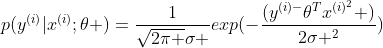 p(y^{(i)}|x^{(i)};\theta )=\frac{1}{\sqrt{2\pi }\sigma }exp(-\frac{(y^{(i)-}{\theta^{T}x^{(i)^{2}} })}{2\sigma ^{2}})