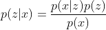 p(z|x) = \frac{p(x|z)p(z)}{p(x)}