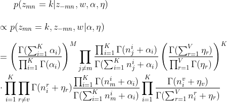 p(z_{mn}=k|z_{-mn},w,\alpha ,\eta )\\\\\propto p(z_{mn}=k,z_{-mn},w|\alpha ,\eta )\\\\=\left ( \frac{\Gamma (\sum_{i=1}^{K}\alpha _{i})}{\prod_{i=1}^{K}\Gamma (\alpha _{i})} \right )^{M}\prod_{j\neq m}^{ }\frac{\prod_{i=1}^{K}\Gamma (n_{j}^{i} \alpha _{i})}{\Gamma (\sum_{i=1}^{K}n_{j}^{i} \alpha _{i})}\left ( \frac{\Gamma (\sum_{r=1}^{V}\eta _{r})}{\prod_{r=1}^{V}\Gamma (\eta _{r})} \right )^{K}\\\\\cdot \prod_{i=1}^{K}\prod_{r\neq v}^{ }\Gamma (n_{i}^{r} \eta _{r})\frac{\prod_{i=1}^{K}\Gamma (n_{m}^{i} \alpha _{i})}{\Gamma (\sum_{i=1}^{K}n_{m}^{i} \alpha _{i})}\prod_{i=1}^{K}\frac{\Gamma (n_{i}^{v} \eta _{v})}{\Gamma (\sum_{r=1}^{V}n_{i}^{r} \eta _{r})}