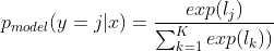 p_{model}(y=j|x)=\frac{exp(l_{j})}{\sum_{k=1}^{K}exp(l_{k}))}
