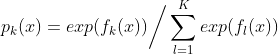 p_k(x) = exp(f_k(x)) \bigg / \sum\limits_{l=1}^{K} exp(f_l(x))