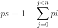 ps=1-\sum_{j=0}^{j<n}pi