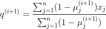 q^{(i+1)} = \frac{\sum_{j = 1}^{n}(1-\mu^{(i+1)}_{j})x_{j}}{\sum_{j = 1}^{n}(1-\mu^{(i+1)}_{j})}
